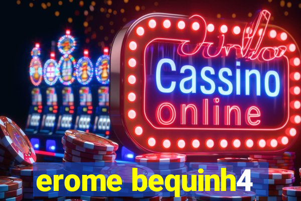 erome bequinh4